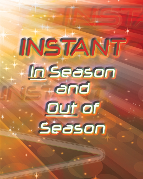 Instant In Season And Out Of Season