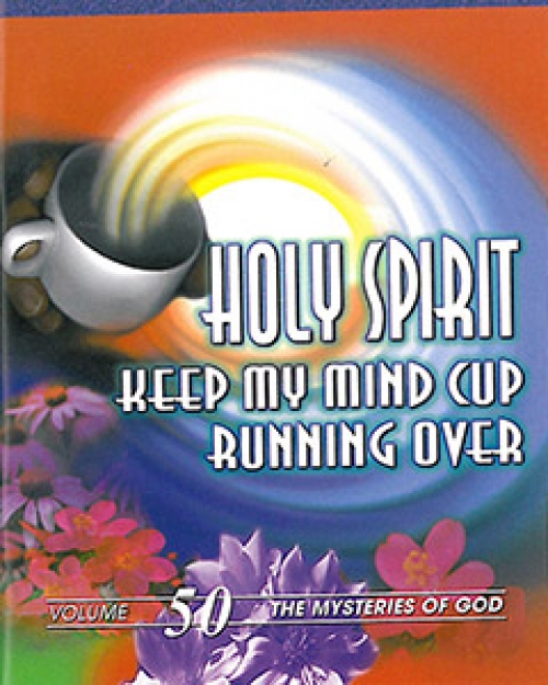 Holy Spirit, Keep My Mind Cup Running Over