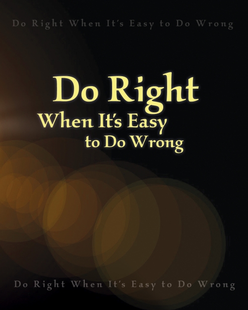 Do Right When It’s Easy to Do Wrong