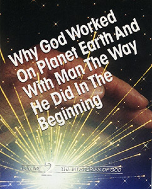 Why God Worked on Planet Earth and with Man the Way He Did in the Beginning
