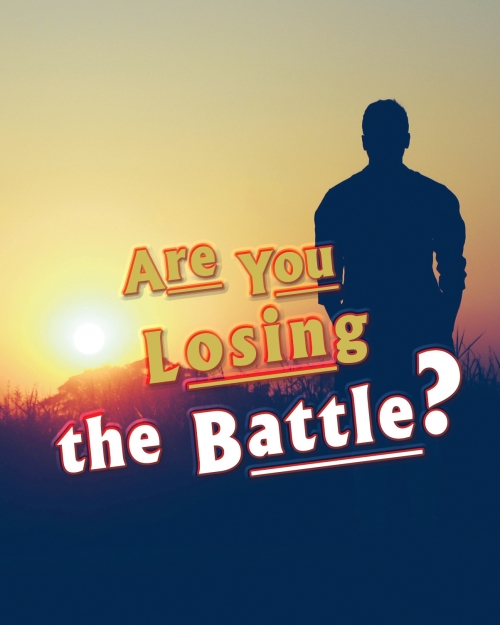 Are You Losing the Battle?