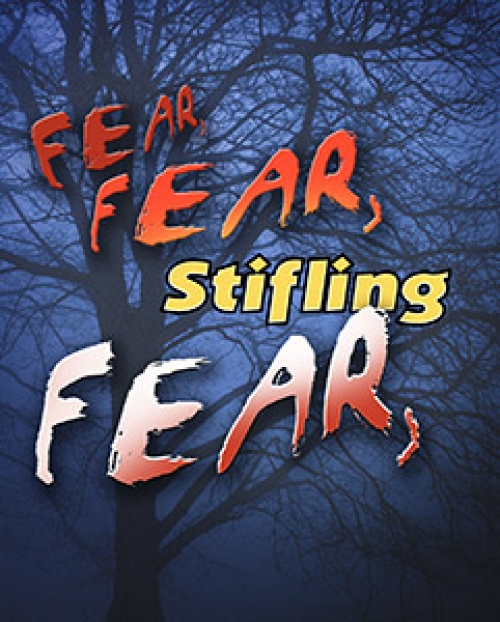 Fear, Fear, Stifling Fear