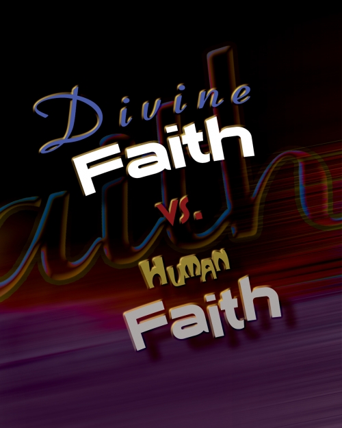 Divine Faith vs. Human Faith